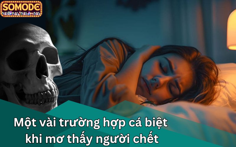 Một vài trường hợp cá biệt khi mơ thấy người chết