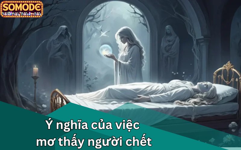 Ý nghĩa của việc mơ thấy người chết