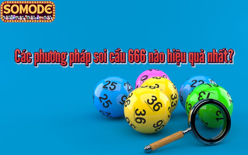 Các phương pháp soi cầu 666 nào hiệu quả nhất?