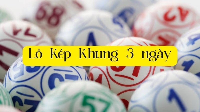 Lô kép khung 3 ngày là gì? Ưu và nhược điểm