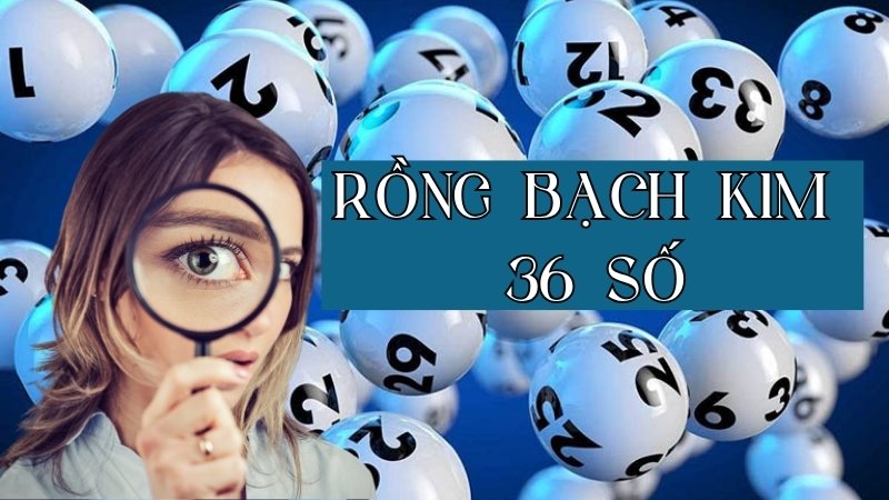 Rồng Bạch Kim 36 số là gì?