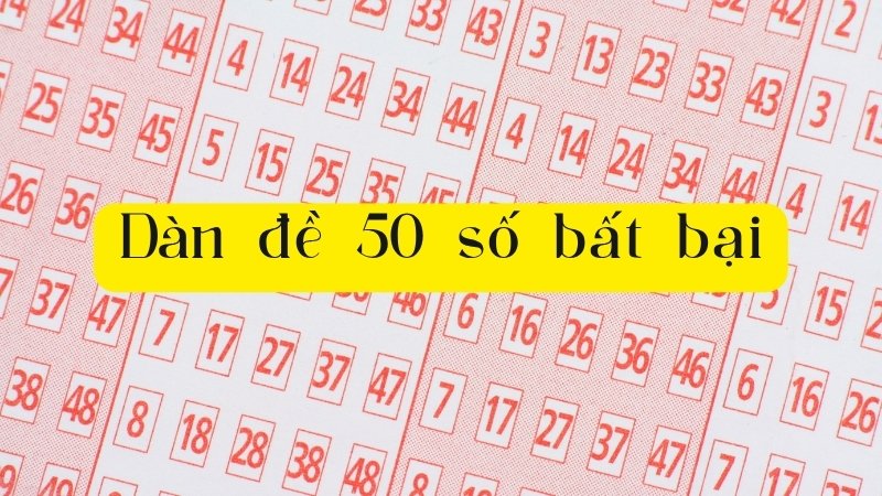Dàn đề 50 số bất bại là gì và tại sao lại được quan tâm?