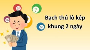 Cách Soi Cầu & Vào Tiền Bạch Thủ Lô Kép Khung 2 Ngày