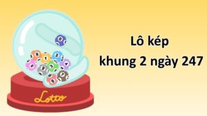 Lô kép khung 2 ngày 247 – Cách theo dõi và quản lý vốn